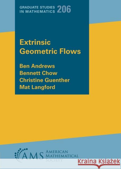 Extrinsic Geometric Flows Ben Andrews, Bennett Chow, Christine Guenther 9781470464578