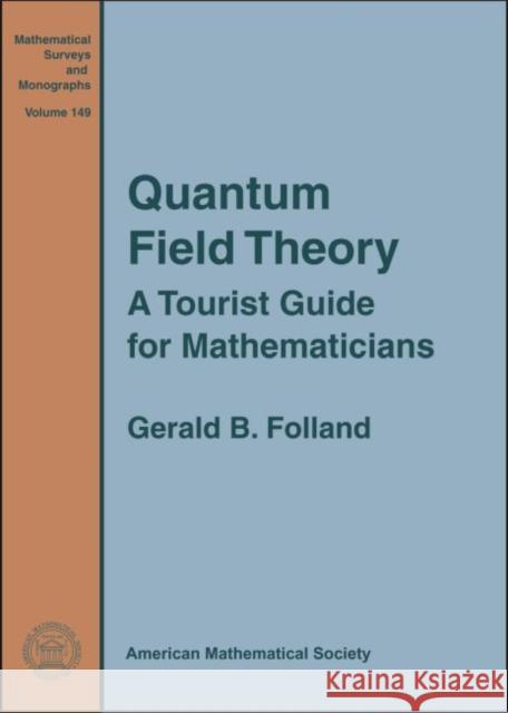 Quantum Field Theory: A Tourist Guide for Mathematicians Gerald B. Folland   9781470464837 American Mathematical Society
