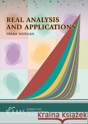 Real Analysis and Applications: Including Fourier Series and the Calculus of Variations Frank Morgan   9781470465018