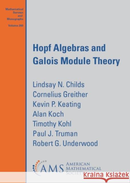 Hopf Algebras and Galois Module Theory Lindsay N. Childs Cornelius Greither Kevin P. Keating 9781470465162 American Mathematical Society