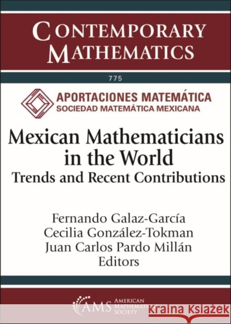 Mexican Mathematicians in the World: Trends and Recent Contributions Fernando Galaz-Garcia Cecilia Gonzalez-Tokman Juan Carlos Pardo Millan 9781470465360 American Mathematical Society