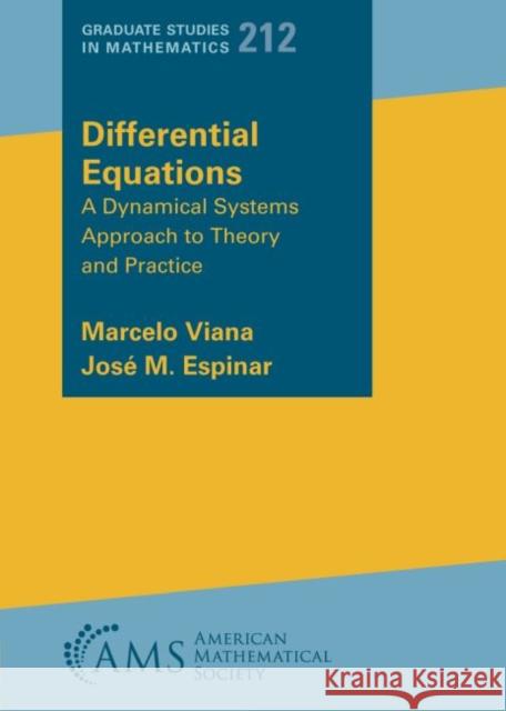 Differential Equations: A Dynamical Systems Approach to Theory and Practice Marcelo Viana Jose M. Espinar  9781470465407 American Mathematical Society