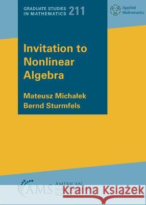 Invitation to Nonlinear Algebra Bernd Sturmfels, Mateusz Michalek 9781470465513 Eurospan (JL)