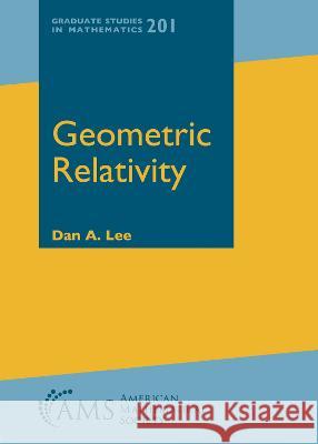 Geometric Relativity Dan A. Lee   9781470466237 American Mathematical Society