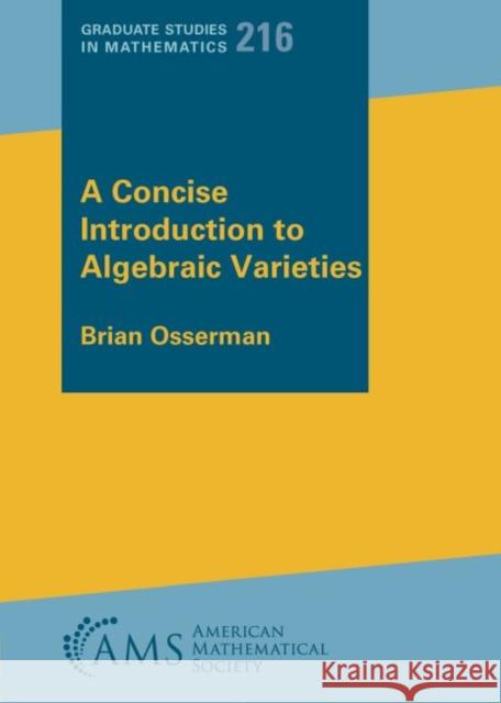 A Concise Introduction to Algebraic Varieties Brian Osserman   9781470466657 American Mathematical Society