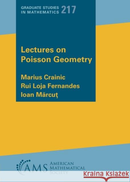 Lectures on Poisson Geometry Marius Crainic Rui Loja Fernandes Ioan Marcut 9781470466671 American Mathematical Society