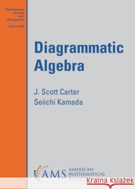 Diagrammatic Algebra J. Scott Carter Seiichi Kamada  9781470466718 American Mathematical Society