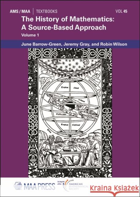 The History of Mathematics: A Source-Based Approach (Volume 1) Jeremy Gray, June Barrow-Green, Robin Wilson 9781470466763 Eurospan (JL)