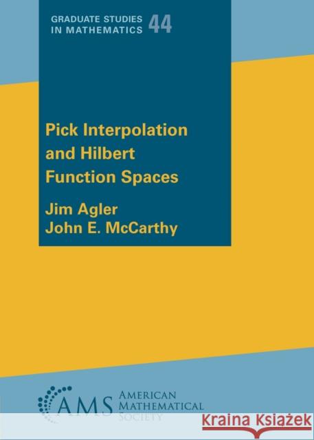 Pick Interpolation and Hilbert Function Spaces John E. McCarthy 9781470468552 American Mathematical Society