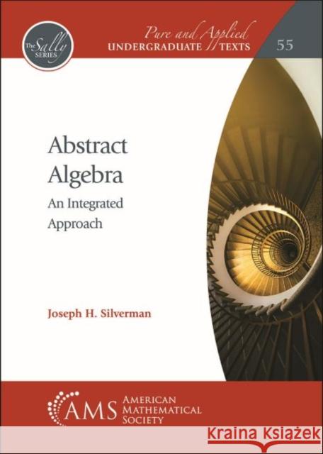 Abstract Algebra: An Integrated Approach Joseph H. Silverman 9781470468606 Eurospan (JL)