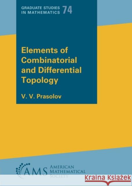 Elements of Combinatorial and Differential Topology V. V. Prasolov 9781470469443 American Mathematical Society