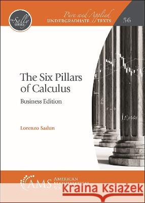 The Six Pillars of Calculus: Business Edition Lorenzo Sadun   9781470469955 American Mathematical Society