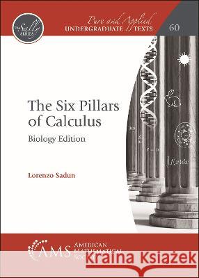 The Six Pillars of Calculus: Biology Edition Lorenzo Sadun   9781470469962 American Mathematical Society