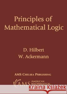 Principles of Mathematical Logic D. Hilbert, W. Ackermann 9781470470562 