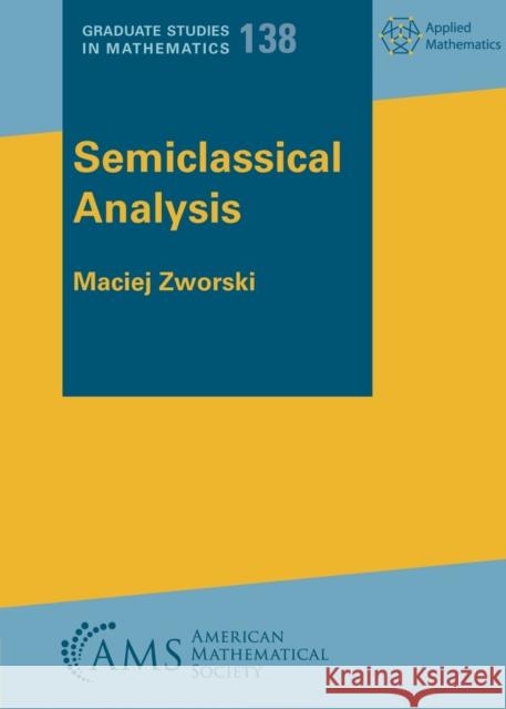 Semiclassical Analysis Maciej Zworski 9781470470623