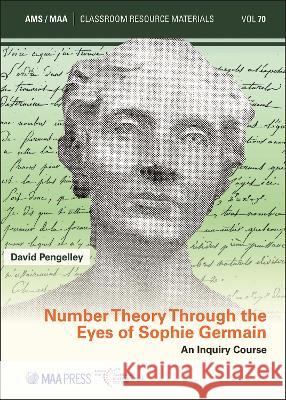 Number Theory Through the Eyes of Sophie Germain: An Inquiry Course David Pengelley   9781470472207 American Mathematical Society