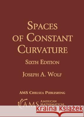 Spaces of Constant Curvature Joseph A. Wolf   9781470473655