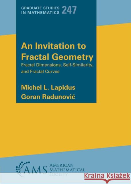 An Invitation to Fractal Geometry: Fractal Dimensions, Self-Similarity and Fractal Curves Michel L Lapidus 9781470476236 American Mathematical Society