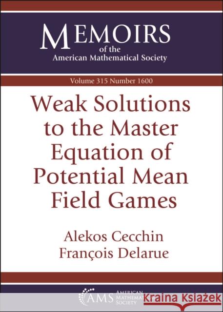 Weak Solutions to the Master Equation of Potential Mean Field Games Francois Delarue 9781470477622