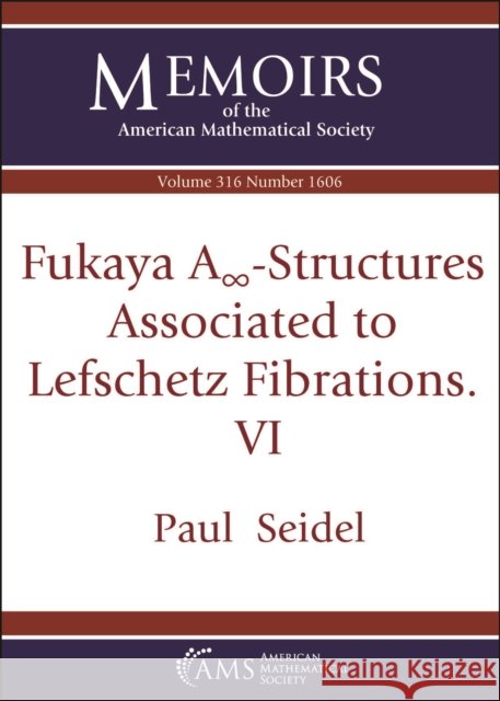 Fukaya $A_\infty$-Structures Associated to Lefschetz Fibrations. VI Paul Seidel 9781470477653