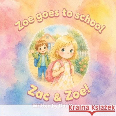 Zac & Zoe!: Zoe Goes to School Vuong, Dat 9781470501112