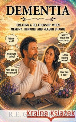 Dementia: Creating a Relationship When Memory, Thinking, and Reason Change R. E. Geffner 9781470536589 Xlibris Us