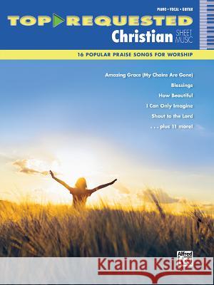 Top-Requested Christian Sheet Music: 16 Popular Praise Songs for Worship Alfred Publishing 9781470614331