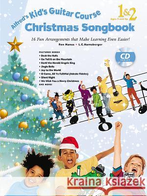 Alfred's Kid's Guitar Course Christmas Songbook 1 & 2: 15 Fun Arrangements That Make Learning Even Easier!, Book & CD Manus, Ron 9781470615055 Alfred Publishing Co., Inc.