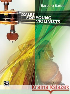 Scales for Young Violinists Barber, Barbara 9781470619299 Alfred Music Publishing
