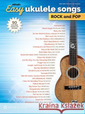 Alfred's Easy Ukulele Songs -- Rock & Pop: 50 Hits from Across the Decades Alfred Publishing 9781470626037