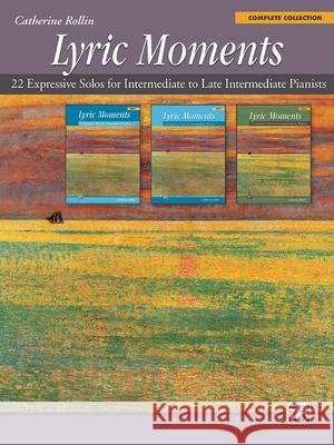 Lyric Moments -- Complete Collection: 22 Expressive Solos for Intermediate to Late Intermediate Pianists Catherine Rollin 9781470626167 Alfred Publishing Co., Inc.