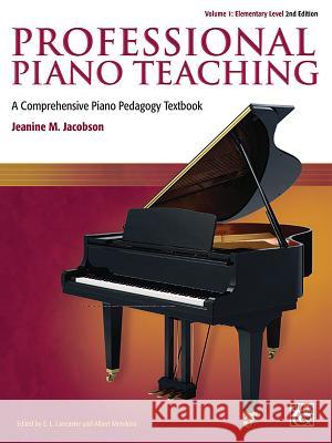 Professional Piano Teaching, Vol 1: A Comprehensive Piano Pedagogy Textbook Jacobson, Jeanine 9781470626495 Alfred Publishing Co., Inc.