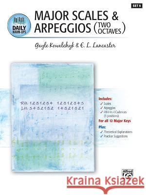 Daily Warm-Ups, Bk 5: Major Scales & Arpeggios (Two Octaves) Gayle Kowalchyk E. L. Lancaster 9781470629526 Alfred Music