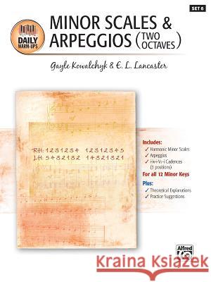 Daily Warm-Ups, Bk 6: Minor Scales & Arpeggios (Two Octaves) Gayle Kowalchyk E. L. Lancaster 9781470629533 Alfred Music