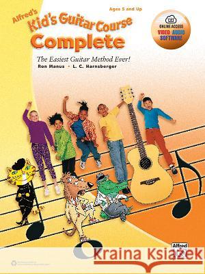Alfred's Kid's Guitar Course Complete: The Easiest Guitar Method Ever!, Book, Online Audio, Video & Software Ron Manus L. C. Harnsberger 9781470632021 Alfred Publishing Co., Inc.