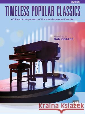 Top 40 Essential Piano Arrangements: Arrangements of the Most-Requested Popular Classics (Easy Piano) Dan Coates 9781470635046 Alfred Music