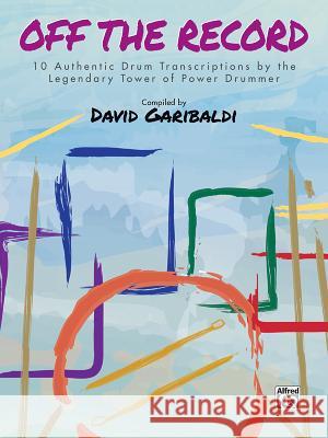 David Garibaldi: Off the Record David Garibaldi 9781470637132 Alfred Publishing Co Inc.,U.S.