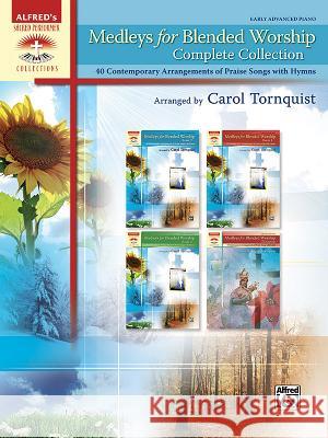 Medleys For Blended Worship Complete Carol Tornquist 9781470638795 Alfred Publishing Co Inc.,U.S.