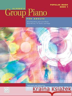 Alfred's Group Piano for Adults -- Popular Music, Bk 1: Solo Repertoire and Lead Sheets from Movies, Tv, Radio, and Stage Lancaster, E. L. 9781470639471 Alfred Music