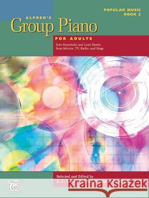 Alfred's Group Piano for Adults -- Popular Music, Bk 2: Solo Repertoire and Lead Sheets from Movies, Tv, Radio, and Stage Lancaster, E. L. 9781470639679 Alfred Music