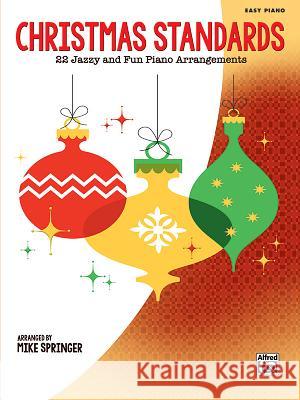 Christmas Standards: 22 Jazzy and Fun Piano Arrangements Mike Springer 9781470640149 Alfred Music