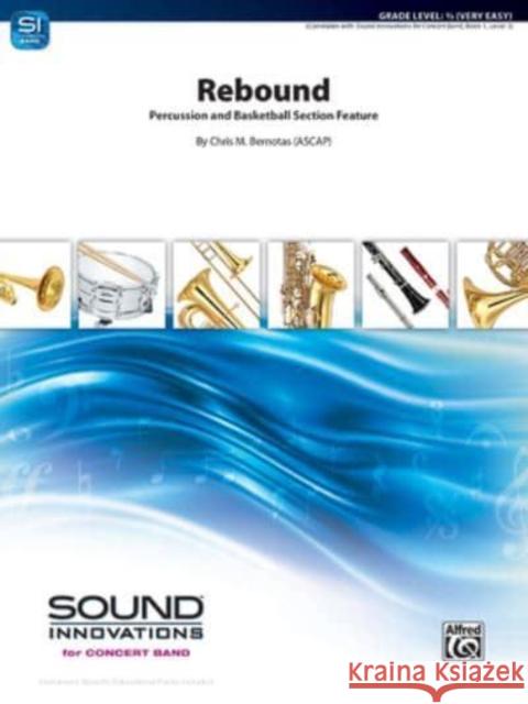 Rebound: Percussion and Basketball Section Feature, Conductor Score & Parts Chris M. Bernotas 9781470649807 Alfred Music