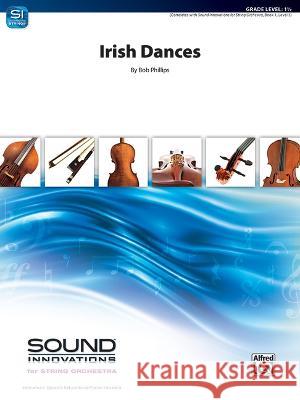 Irish Dances: Conductor Score & Parts Bob Phillips 9781470657888 Alfred Music