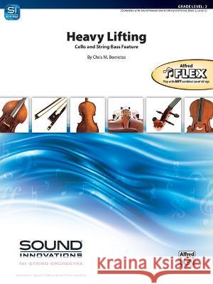 Heavy Lifting: Cello and String Bass Feature, Conductor Score & Parts Chris M. Bernotas 9781470657901 Alfred Music