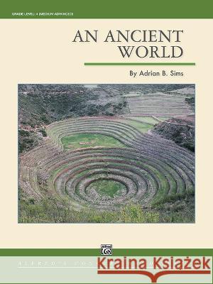 An Ancient World: Conductor Score & Parts Adrian B. Sims 9781470659288 Alfred Music