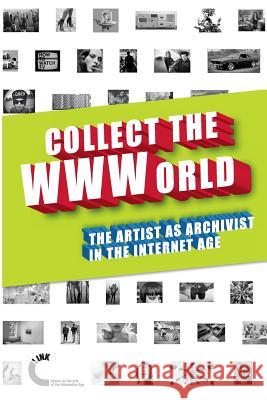 Collect the WWWorld. The Artist as Archivist in the Internet Age (Black and White Edition) Domenico Quaranta, Gene McHugh, Joanne McNeil, Josephine Bosma 9781470901615