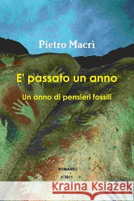 E' Passato Un Anno - Un Anno Di Pensieri Fossili Pietro Macri 9781470903350
