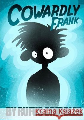 Cowardly Frank Rufus Cribbles 9781470905569 Lulu.com