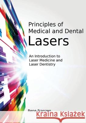 Principles of Medical and Dental Lasers Rene Franzen 9781470905927 Lulu.com