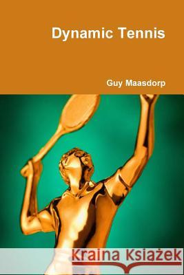 Dynamic Tennis Guy Maasdorp 9781470906498 Lulu.com